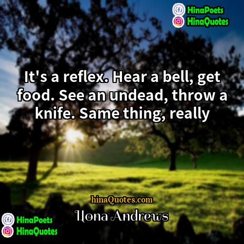 Ilona Andrews Quotes | It's a reflex. Hear a bell, get